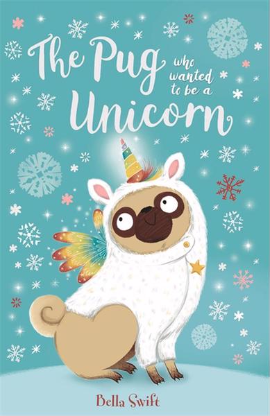 The Pug who wanted to be a Unicorn Book Cover Bella Swift